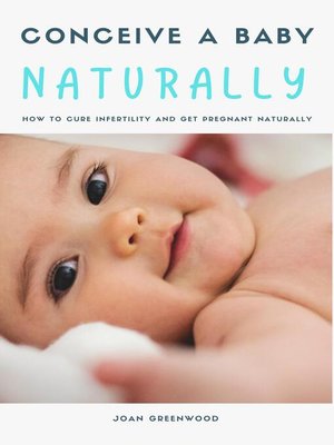 cover image of Conceive a Baby Naturally--How to Cure Infertility and Get Pregnant Naturally